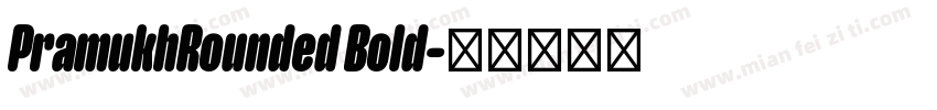 PramukhRounded Bold字体转换